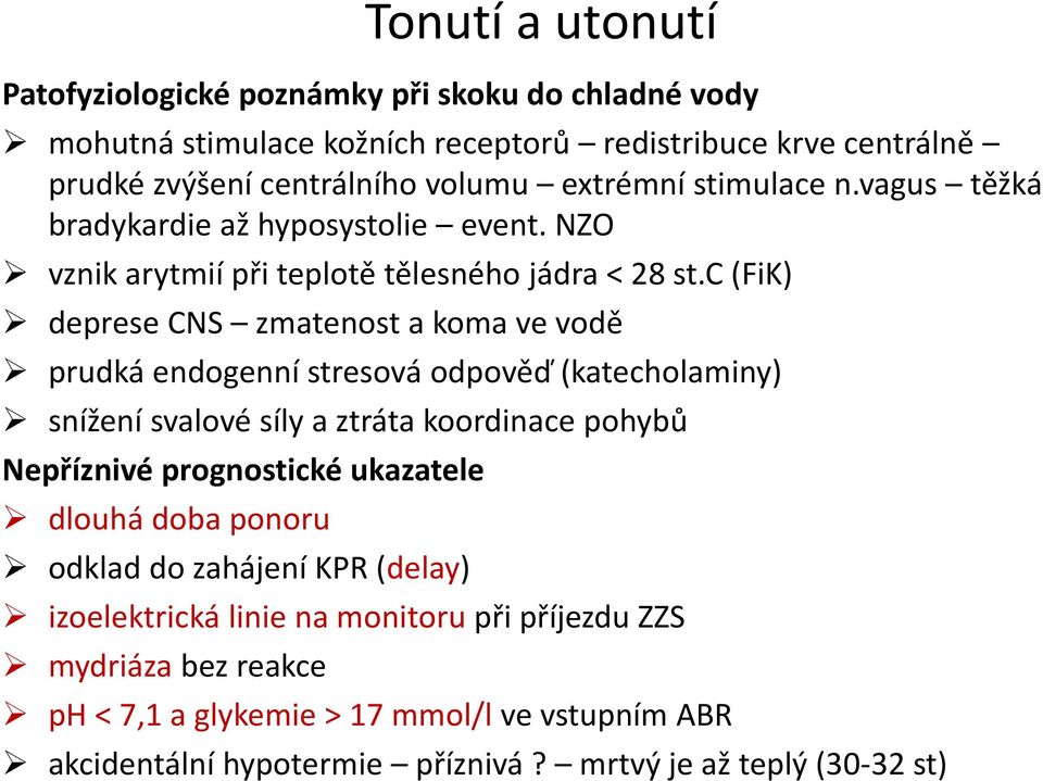 c (FiK) deprese CNS zmatenost a koma ve vodě prudká endogenní stresová odpověď (katecholaminy) snížení svalové síly a ztráta koordinace pohybů Nepříznivé prognostické