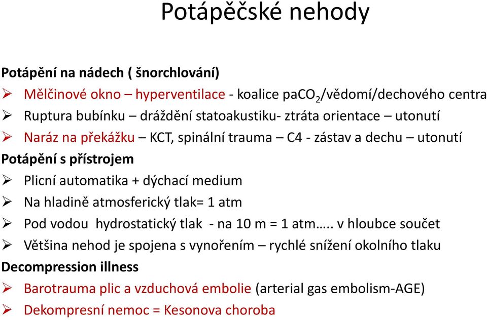 dýchací medium Na hladině atmosferický tlak= 1 atm Pod vodou hydrostatický tlak - na 10 m = 1 atm.