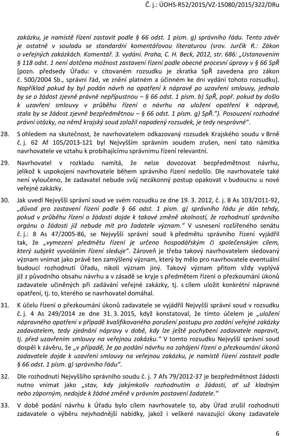 předsedy Úřadu: v citovaném rozsudku je zkratka SpŘ zavedena pro zákon č. 500/2004 Sb., správní řád, ve znění platném a účinném ke dni vydání tohoto rozsudku].