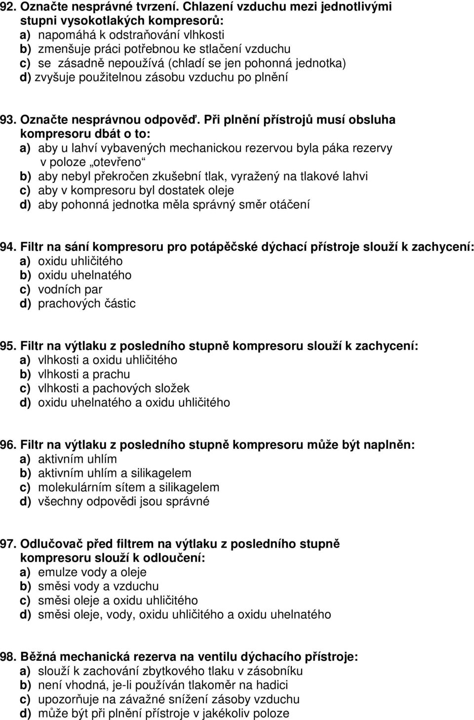 jednotka) d) zvyšuje použitelnou zásobu vzduchu po plnění 93. Označte nesprávnou odpověď.