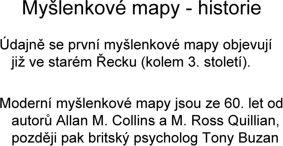 Moderní myšlenkové mapy jsou ze 60. let od autorů Allan M.