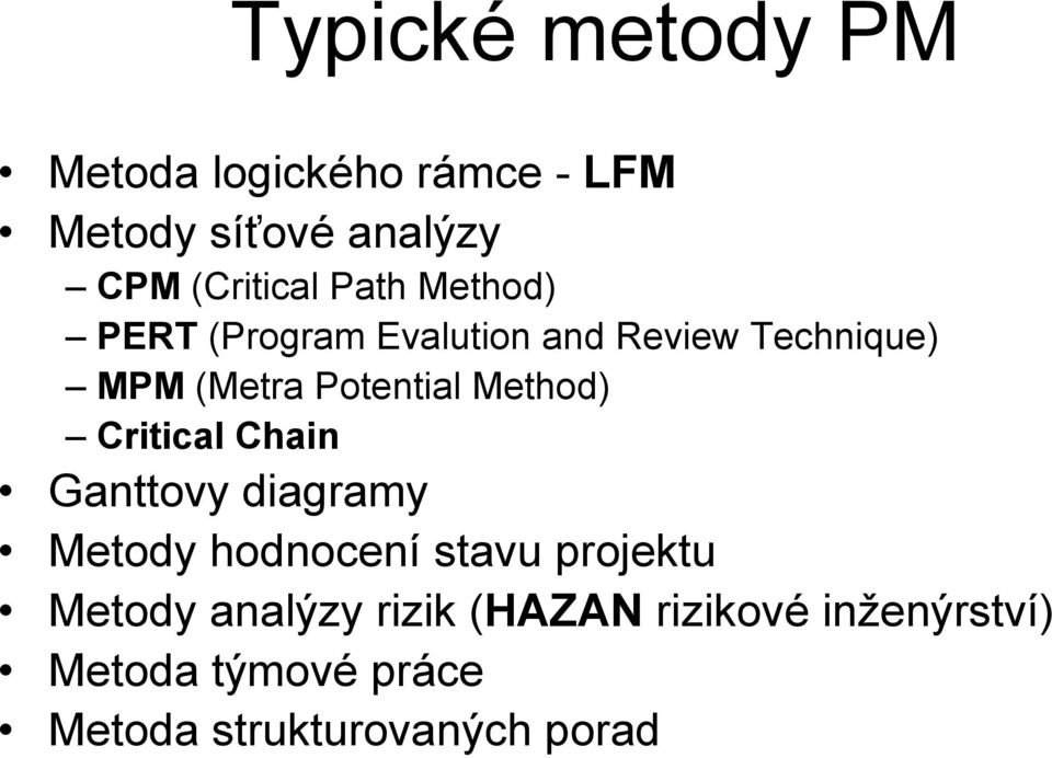 Method) Critical Chain Ganttovy diagramy Metody hodnocení stavu projektu Metody