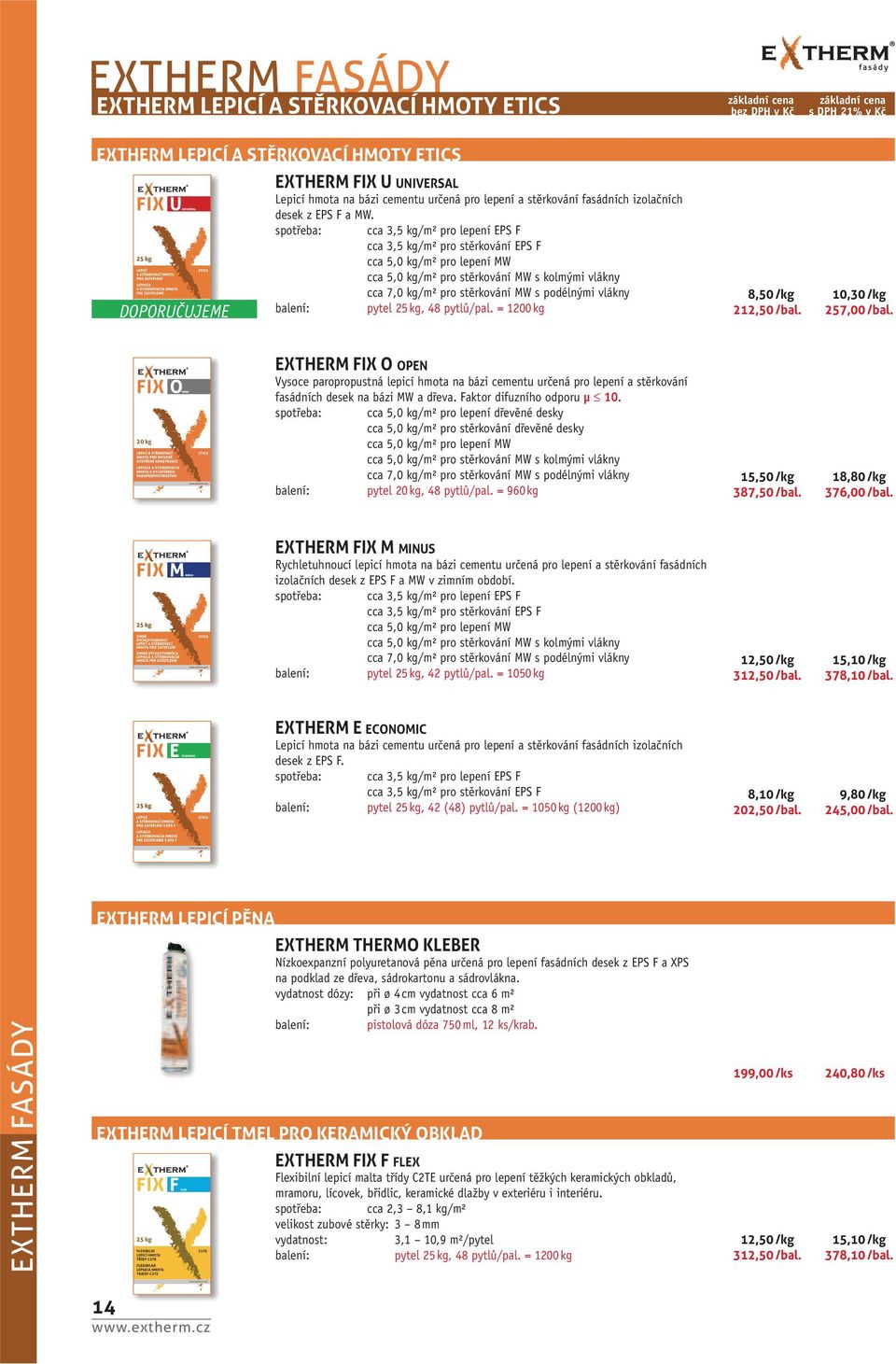 spotřeba: balení: cca 3,5 kg/m² pro lepení EPS F cca 3,5 kg/m² pro stěrkování EPS F cca 5,0 kg/m² pro lepení MW cca 5,0 kg/m² pro stěrkování MW s kolmými vlákny cca 7,0 kg/m² pro stěrkování MW s