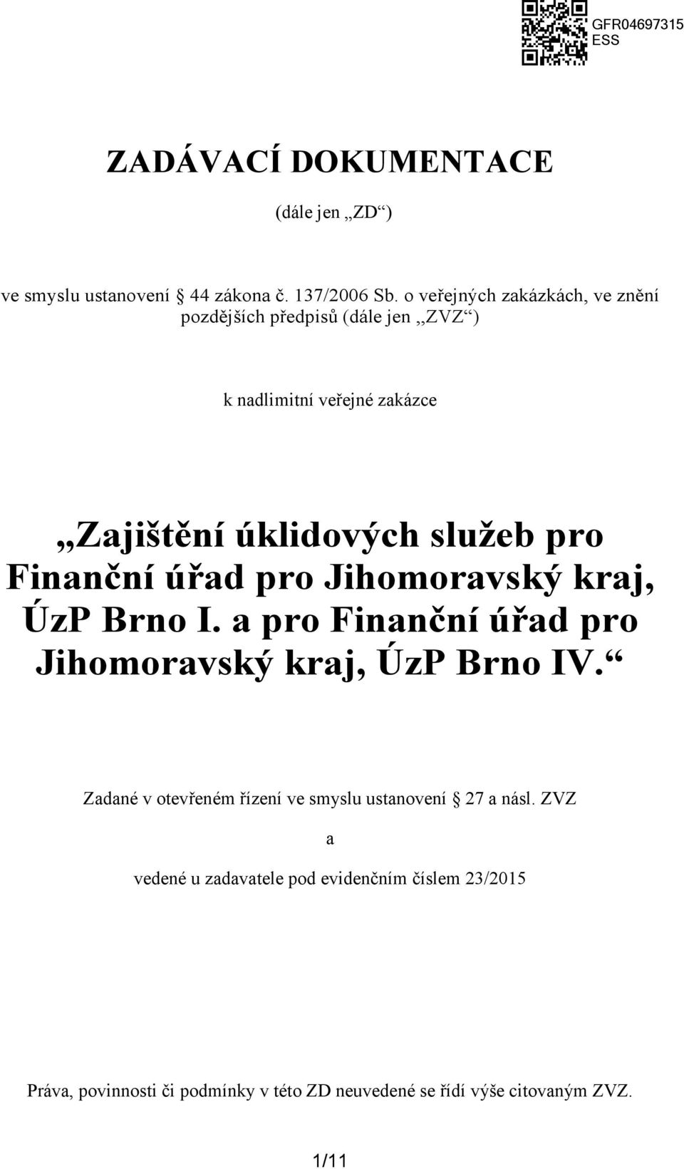 pro Finanční úřad pro Jihomoravský kraj, ÚzP Brno I. a pro Finanční úřad pro Jihomoravský kraj, ÚzP Brno IV.