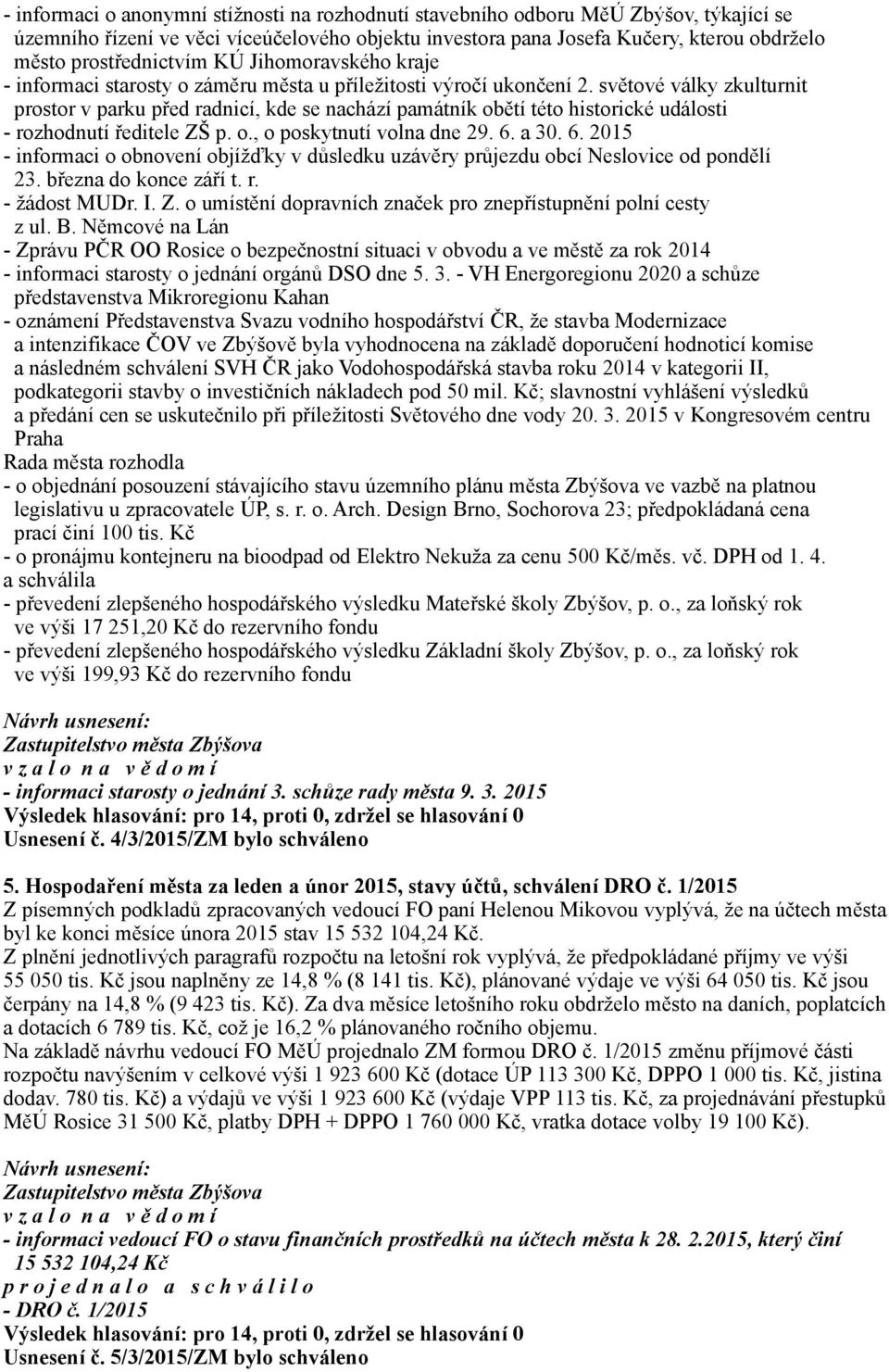 světové války zkulturnit prostor v parku před radnicí, kde se nachází památník obětí této historické události - rozhodnutí ředitele ZŠ p. o., o poskytnutí volna dne 29. 6.