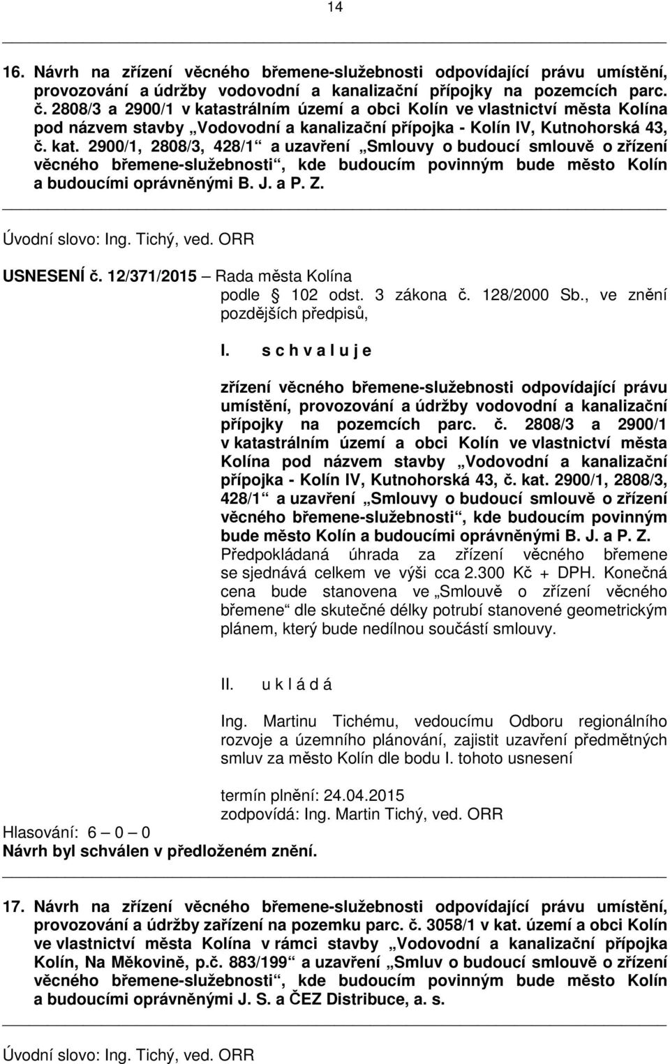 J. a P. Z. Úvodní slovo: Ing. Tichý, ved. ORR USNESENÍ č. 12/371/2015 Rada města Kolína podle 102 odst. 3 zákona č. 128/2000 Sb.