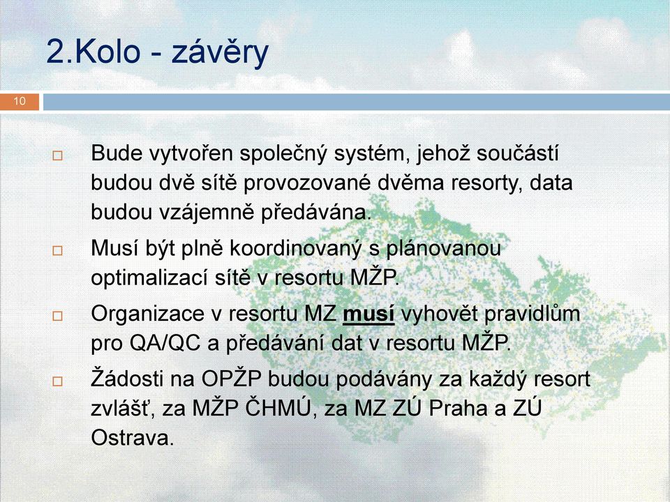 Musí být plně koordinovaný s plánovanou optimalizací sítě v resortu MŽP.