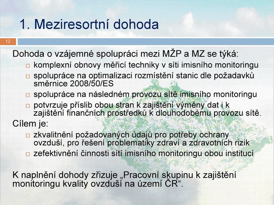 zajištění finančních prostředků k dlouhodobému provozu sítě.