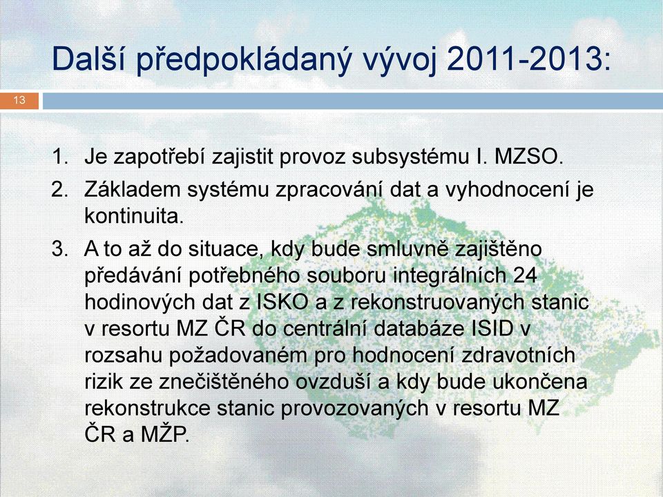 rekonstruovaných stanic v resortu MZ ČR do centrální databáze ISID v rozsahu požadovaném pro hodnocení zdravotních rizik ze