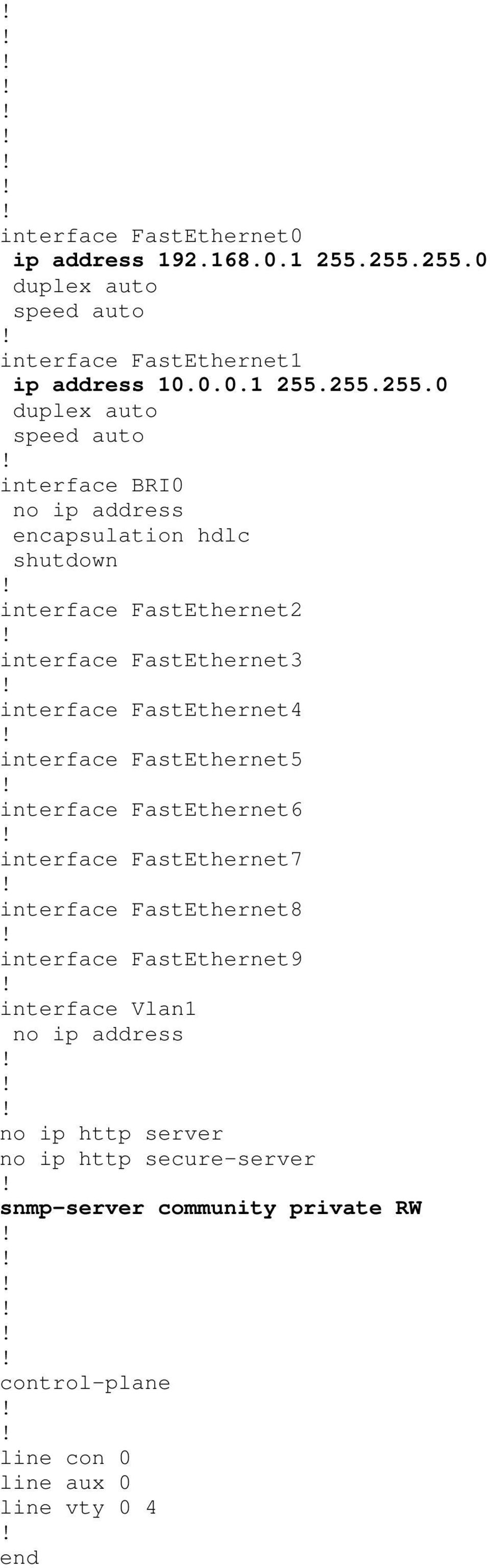 encapsulation hdlc shutdown interface FastEthernet2 interface FastEthernet3 interface FastEthernet4 interface FastEthernet5 interface