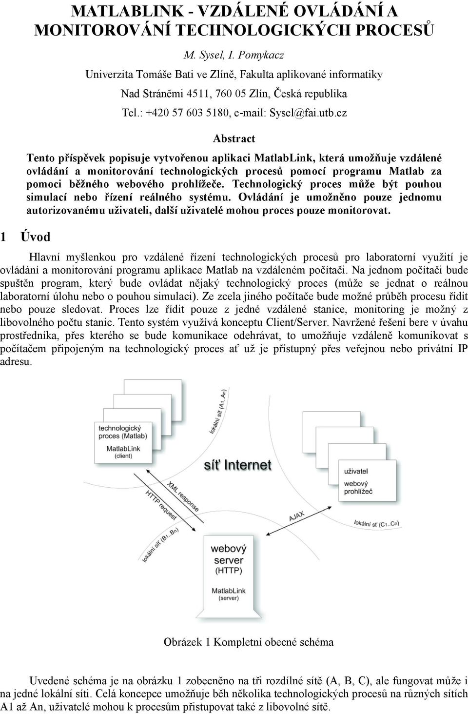 cz Abstract Tento příspěvek popisuje vytvořenou aplikaci MatlabLink, která umožňuje vzdálené ovládání a monitorování technologických procesů pomocí programu Matlab za pomoci běžného webového