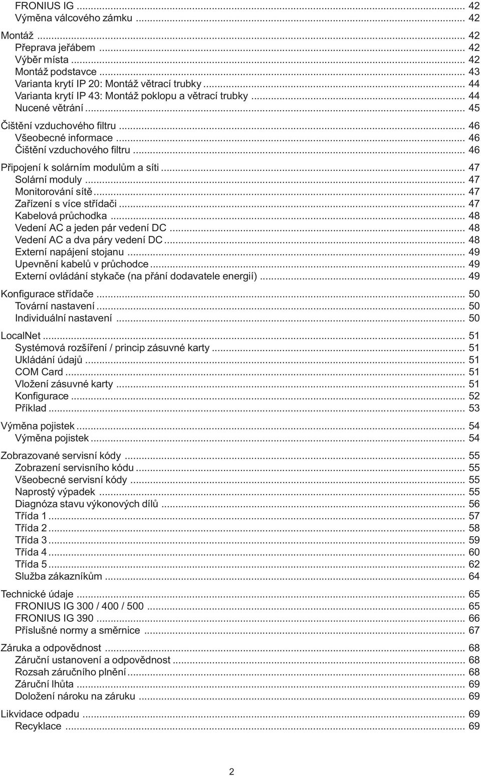 .. 46 Připojení k solárním modulům a síti... 47 Solární moduly... 47 Monitorování sítě... 47 Zařízení s více střídači... 47 Kabelová průchodka... 48 Vedení AC a jeden pár vedení DC.