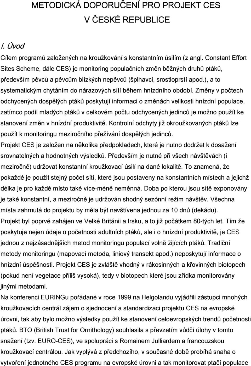 ), a to systematickým chytáním do nárazových sítí během hnízdního období.