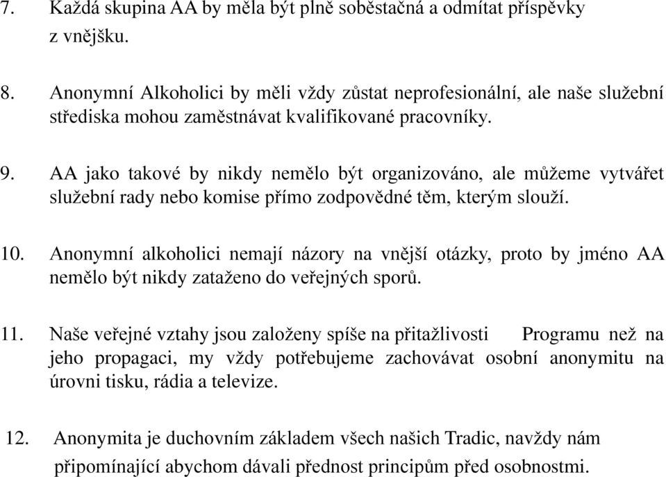 AA jako takové by nikdy nemělo být organizováno, ale můžeme vytvářet služební rady nebo komise přímo zodpovědné těm, kterým slouží. 10.