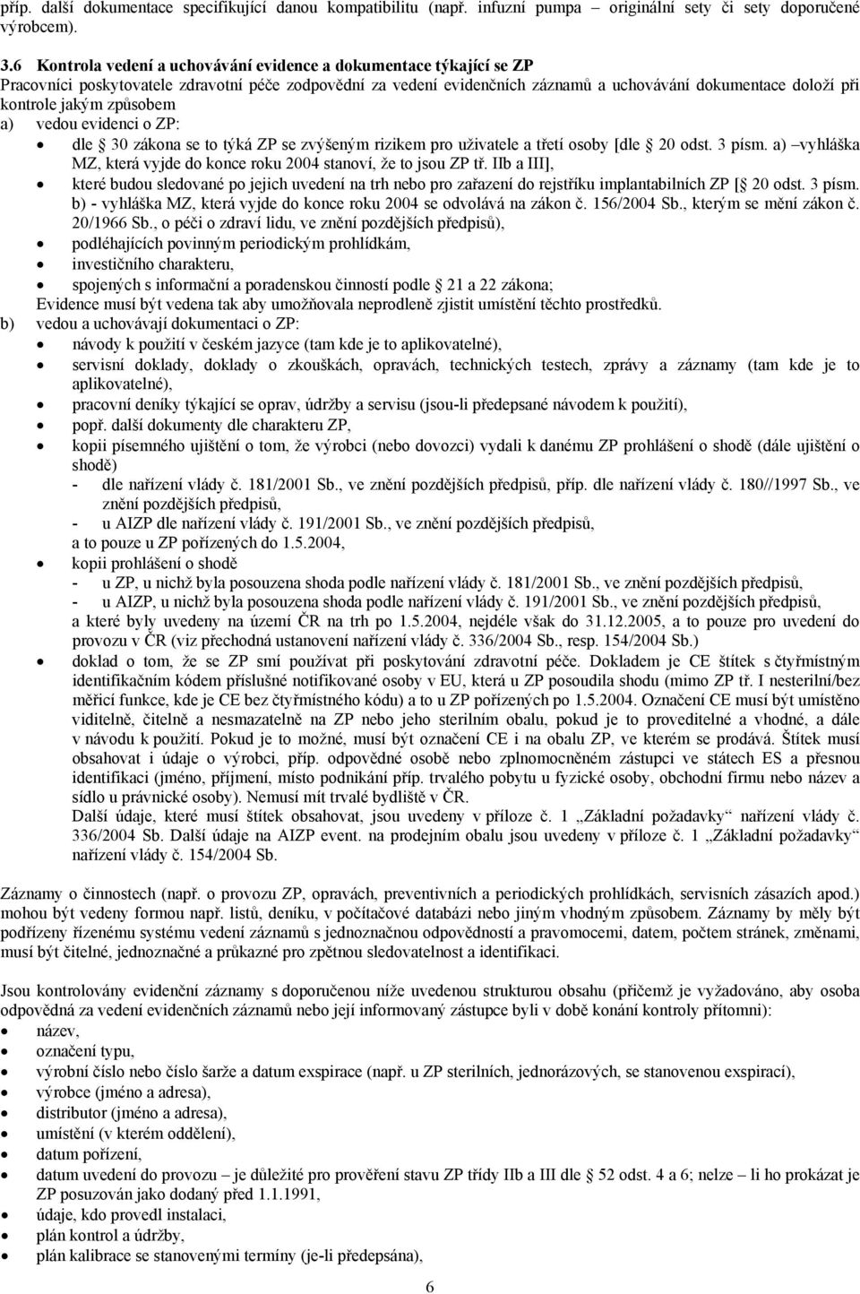 jakým způsobem a) vedou evidenci o ZP: dle 30 zákona se to týká ZP se zvýšeným rizikem pro uživatele a třetí osoby [dle 20 odst. 3 písm.