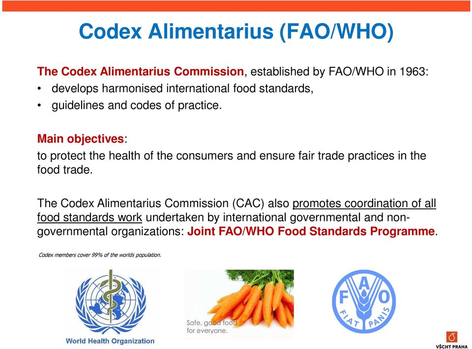 Main objectives: to protect the health of the consumers and ensure fair trade practices in the food trade.