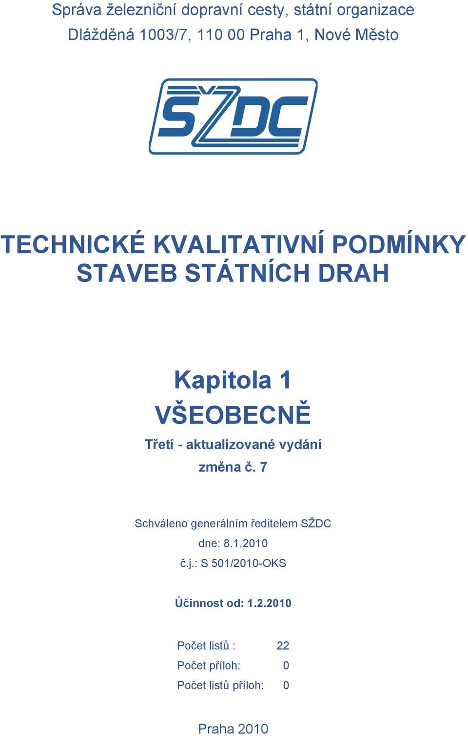 aktualizované vydání změna č. 7 Schváleno generálním ředitelem SŽDC dne: 8.1.2010 č.j.