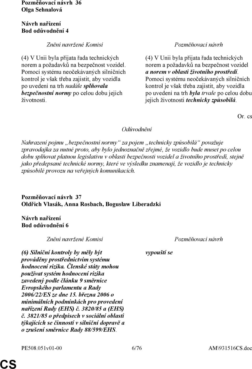 (4) V Unii byla přijata řada technických norem a požadavků na bezpečnost vozidel a norem v oblasti životního prostředí.