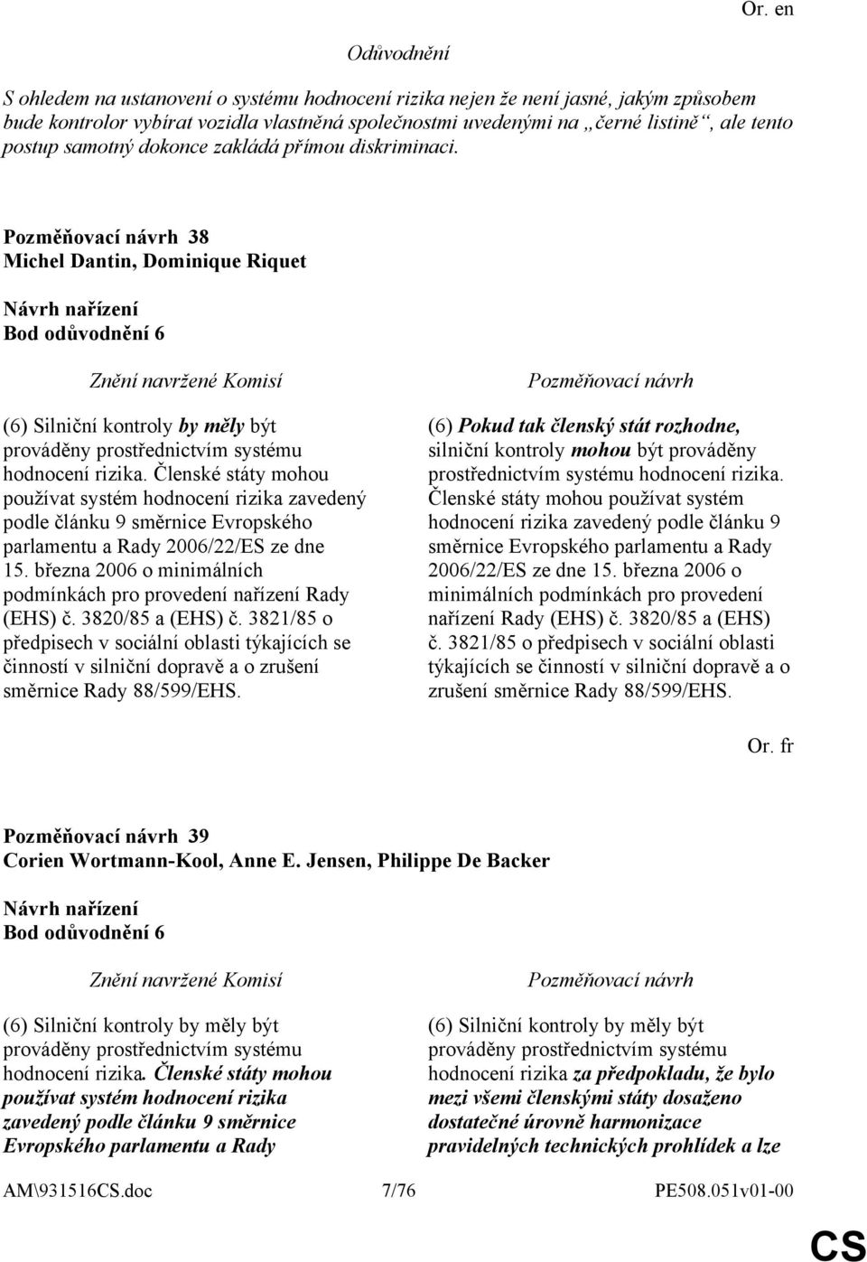 Členské státy mohou používat systém hodnocení rizika zavedený podle článku 9 směrnice Evropského parlamentu a Rady 2006/22/ES ze dne 15.