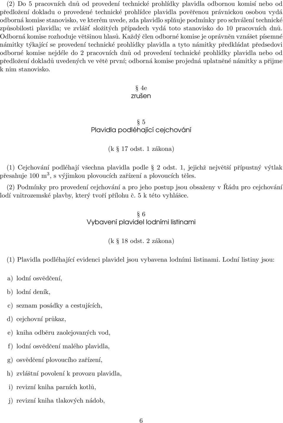 Odborná komise rozhoduje většinou hlasů.