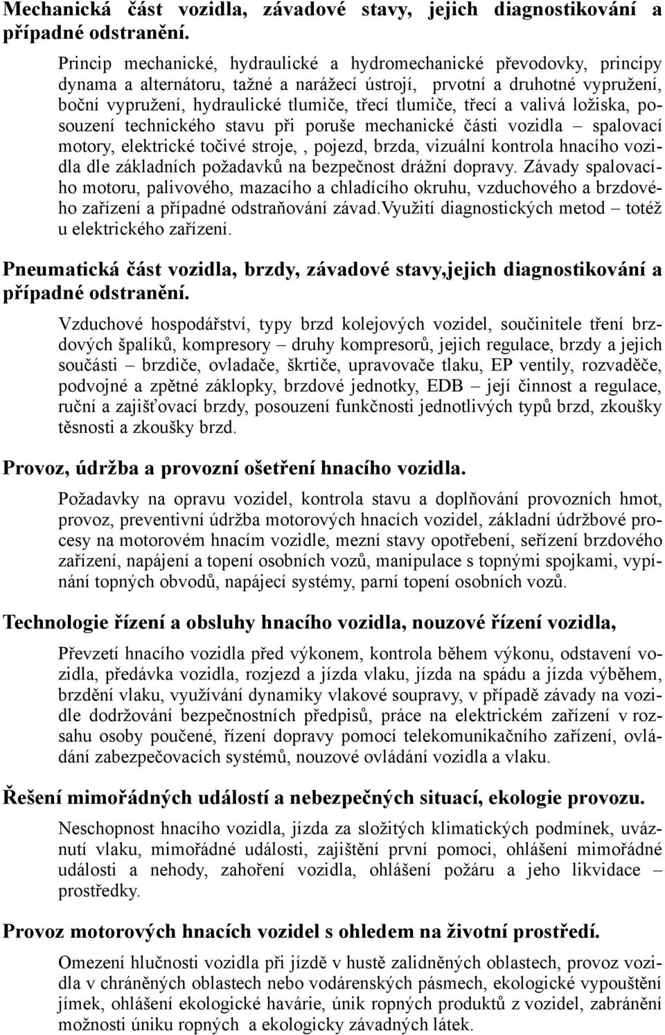 tlumiče, třecí a valivá ložiska, posouzení technického stavu při poruše mechanické části vozidla spalovací motory, elektrické točivé stroje,, pojezd, brzda, vizuální kontrola hnacího vozidla dle