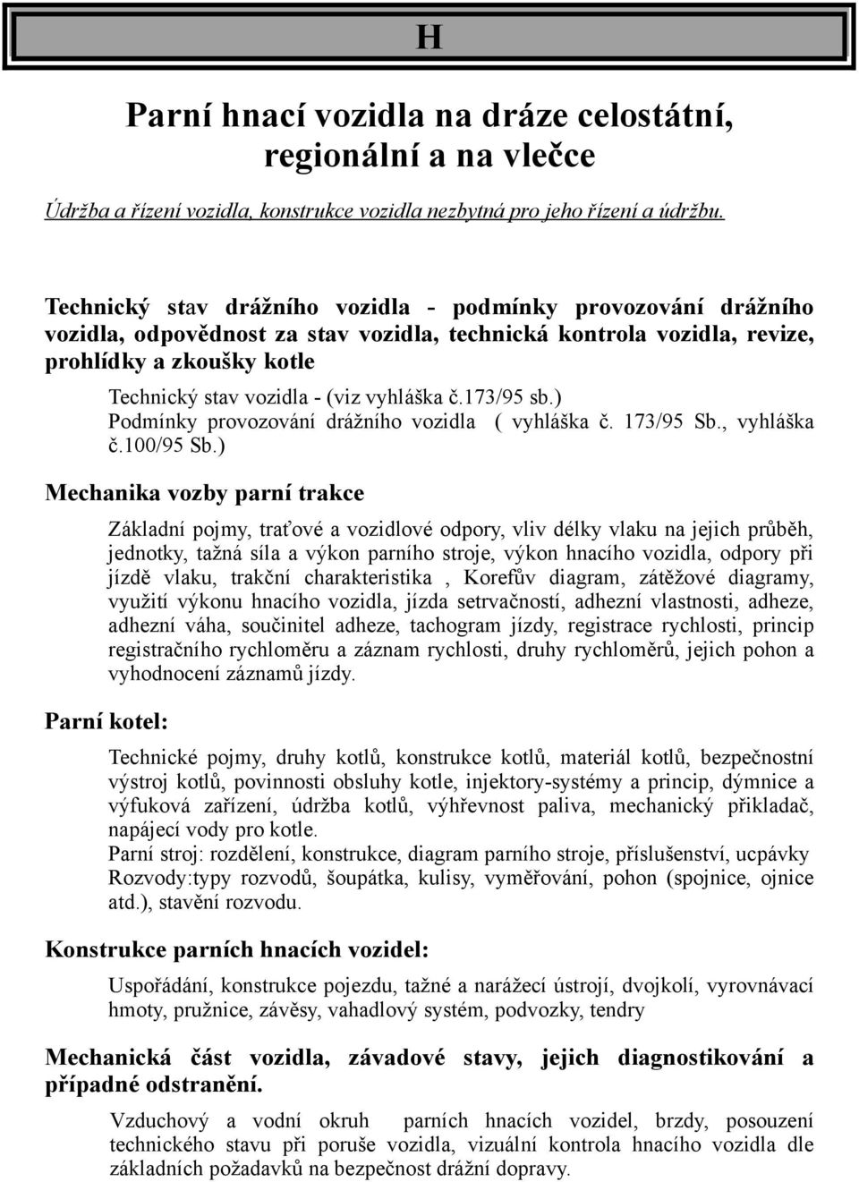 vyhláška č.173/95 sb.) Podmínky provozování drážního vozidla ( vyhláška č. 173/95 Sb., vyhláška č.100/95 Sb.