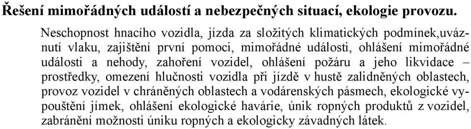 mimořádné události a nehody, zahoření vozidel, ohlášení požáru a jeho likvidace prostředky, omezení hlučnosti vozidla při jízdě v hustě