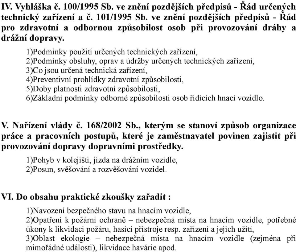 1)Podmínky použití určených technických zařízení, 2)Podmínky obsluhy, oprav a údržby určených technických zařízení, 3)Co jsou určená technická zařízení, 4)Preventivní prohlídky zdravotní