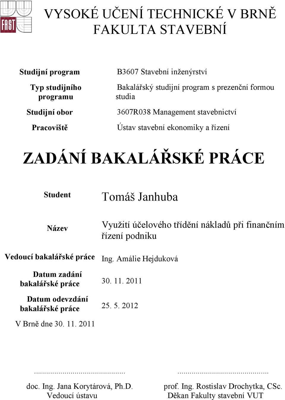 účelového třídění nákladů při finančním řízení podniku Vedoucí bakalářské práce Ing. Amálie Hejduková Datum zadání bakalářské práce 30. 11.