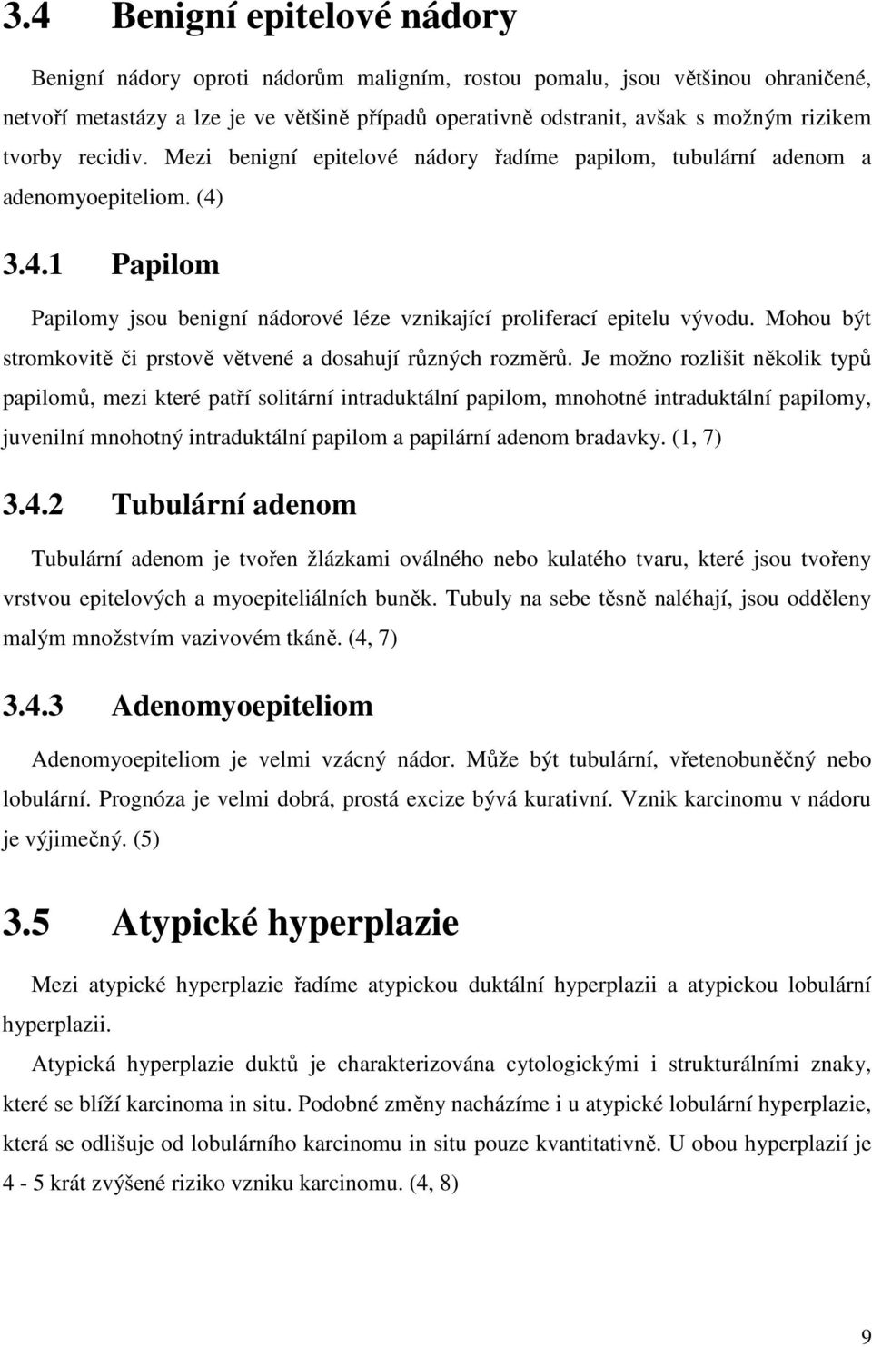 Mohou být stromkovitě či prstově větvené a dosahují různých rozměrů.