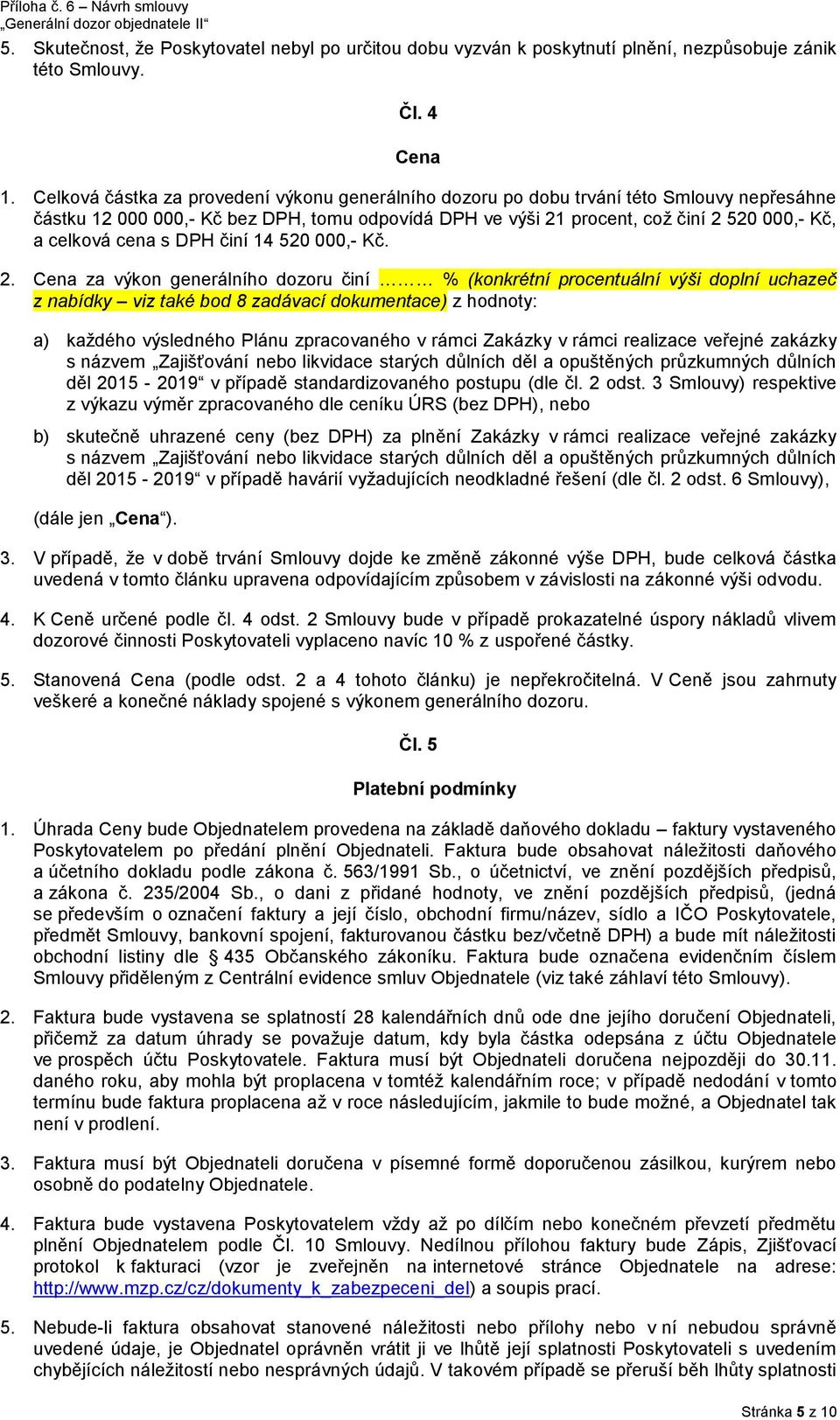 cena s DPH činí 14 520 000,- Kč. 2.