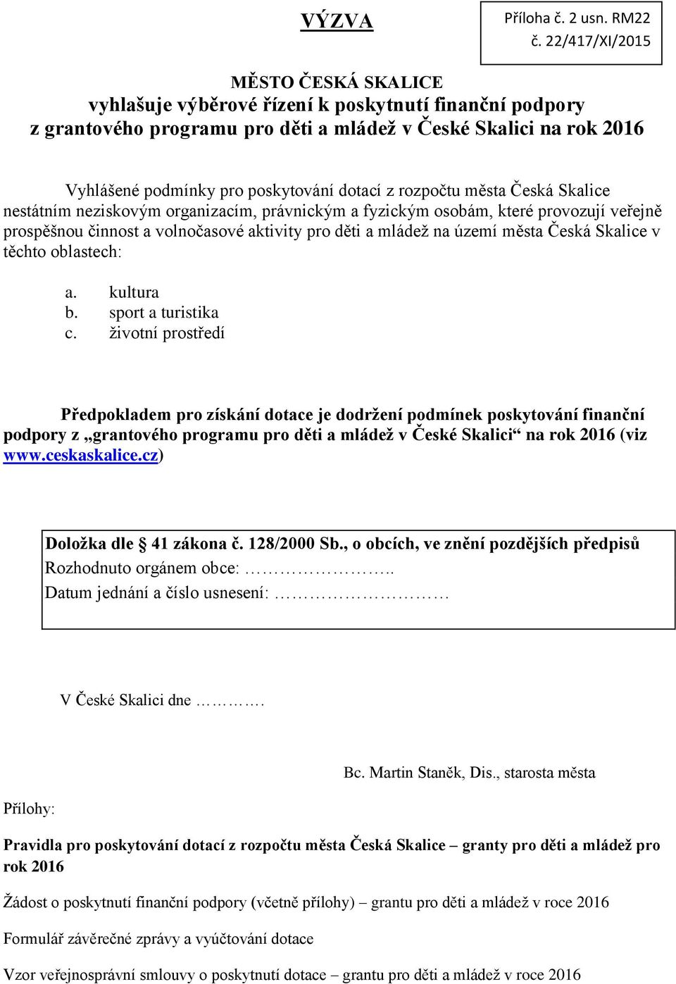 dotací z rozpočtu města Česká Skalice nestátním neziskovým organizacím, právnickým a fyzickým osobám, které provozují veřejně prospěšnou činnost a volnočasové aktivity pro děti a mládež na území