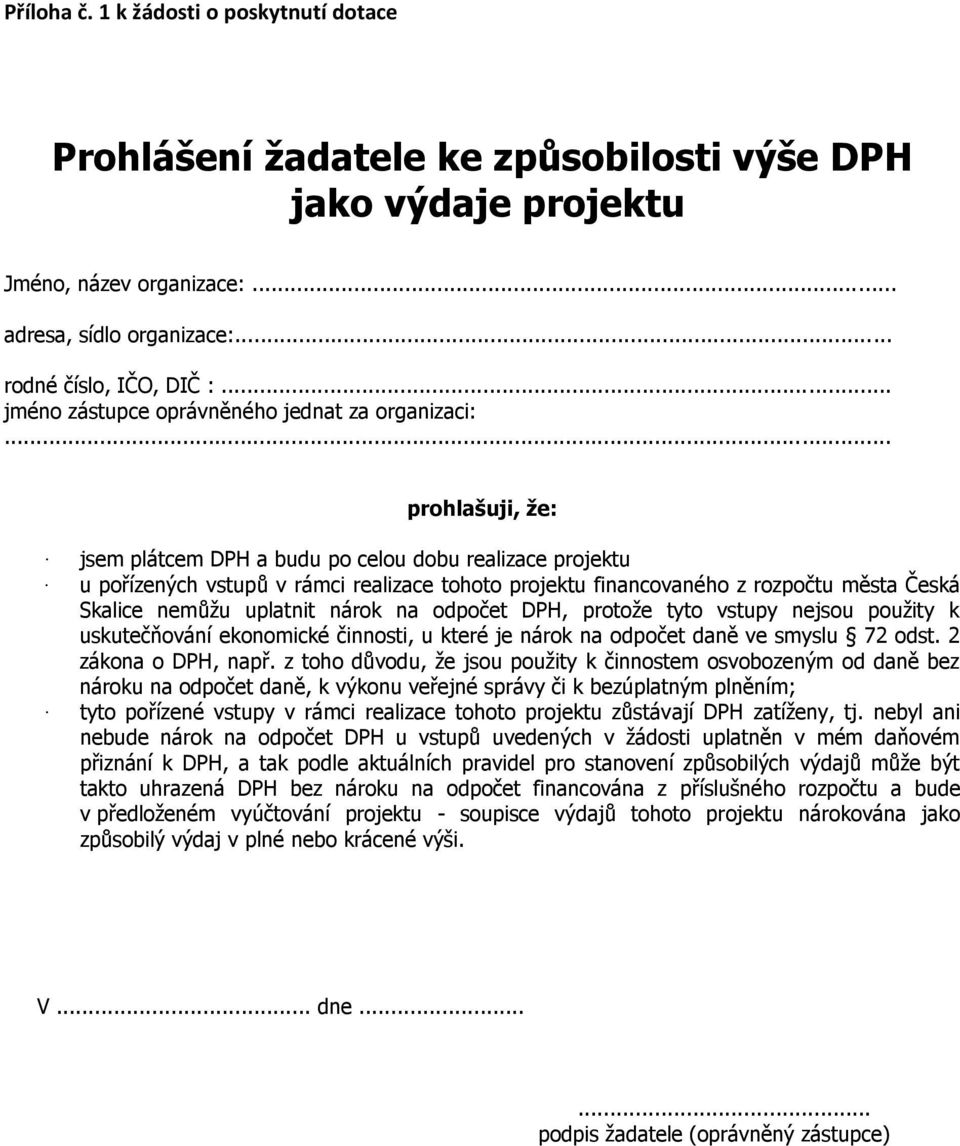 .. prohlašuji, že: jsem plátcem DPH a budu po celou dobu realizace projektu u pořízených vstupů v rámci realizace tohoto projektu financovaného z rozpočtu města Česká Skalice nemůžu uplatnit nárok na