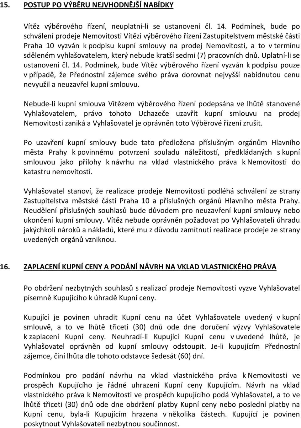 vyhlašovatelem, který nebude kratší sedmi (7) pracovních dnů. Uplatní-li se ustanovení čl. 14.