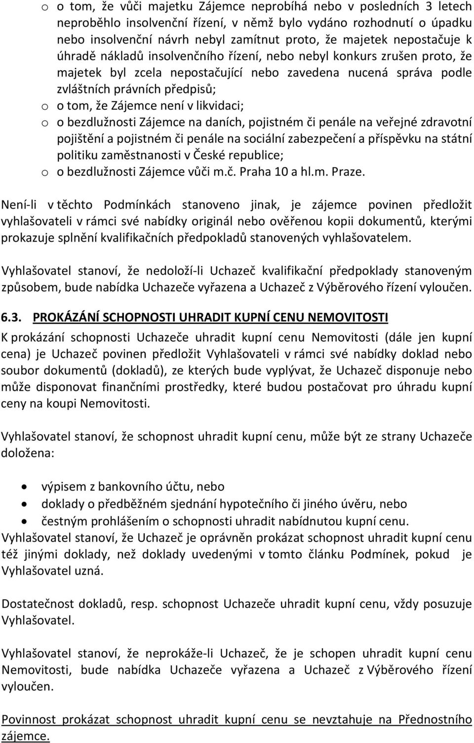 Zájemce není v likvidaci; o o bezdlužnosti Zájemce na daních, pojistném či penále na veřejné zdravotní pojištění a pojistném či penále na sociální zabezpečení a příspěvku na státní politiku