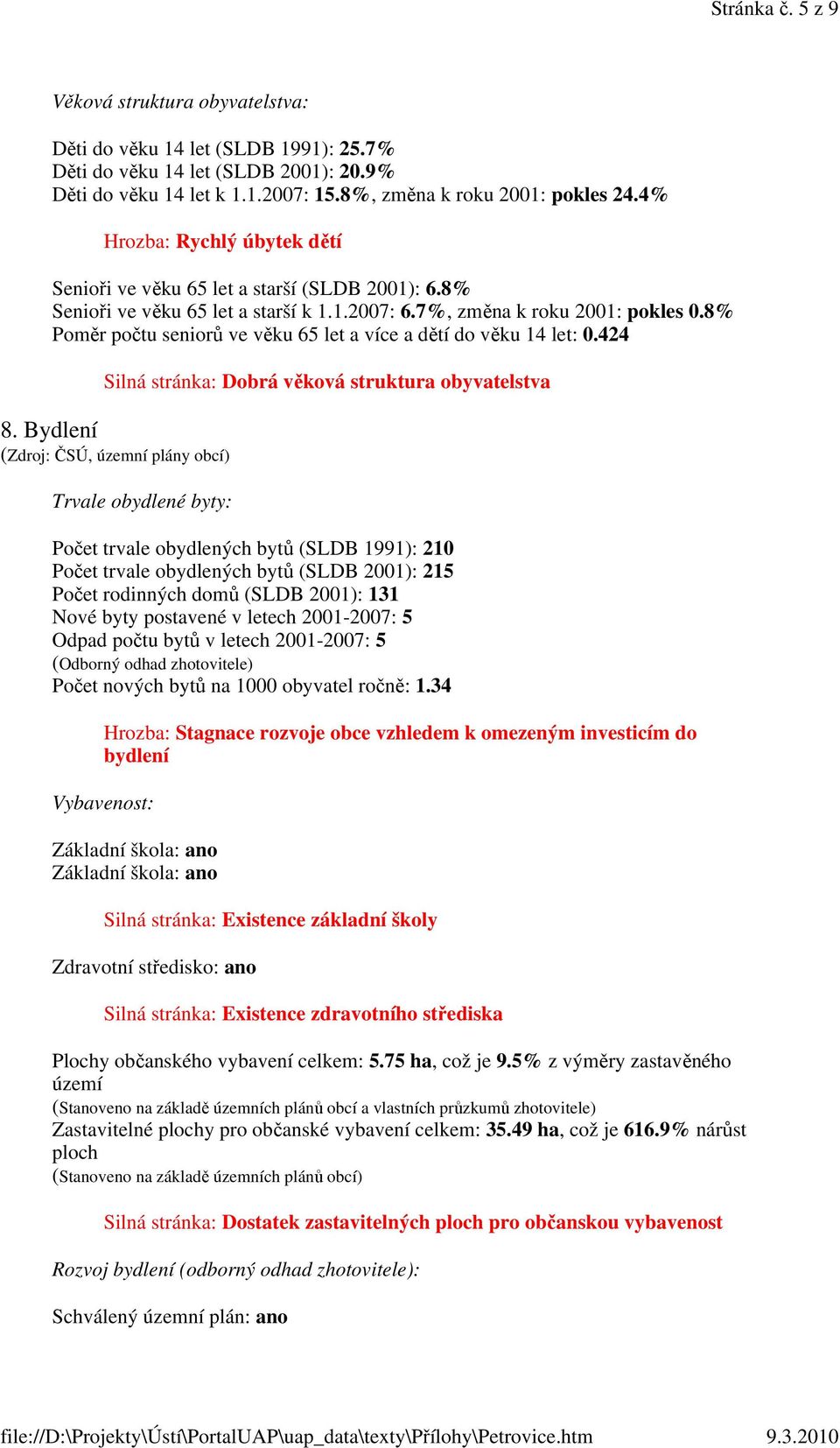 8% Poměr počtu seniorů ve věku 65 let a více a dětí do věku 14 let: 0.424 Silná stránka: Dobrá věková struktura obyvatelstva 8.