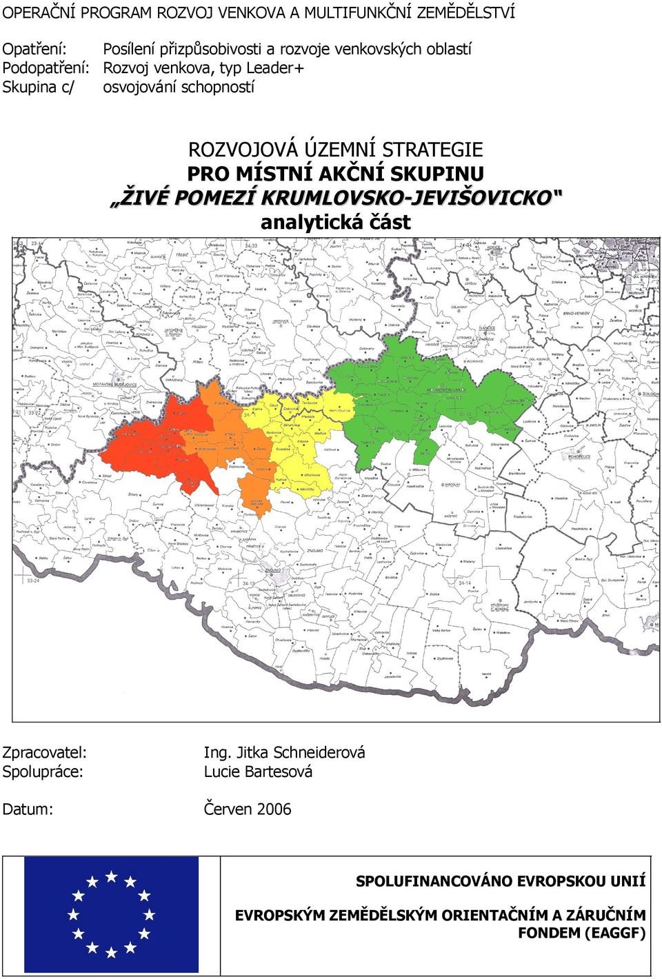 MÍSTNÍ AKČNÍ SKUPINU ŽIVÉ POMEZÍ KRUMLOVSKO-JEVIŠOVICKO analytická část Zpracovatel: Spolupráce: Ing.