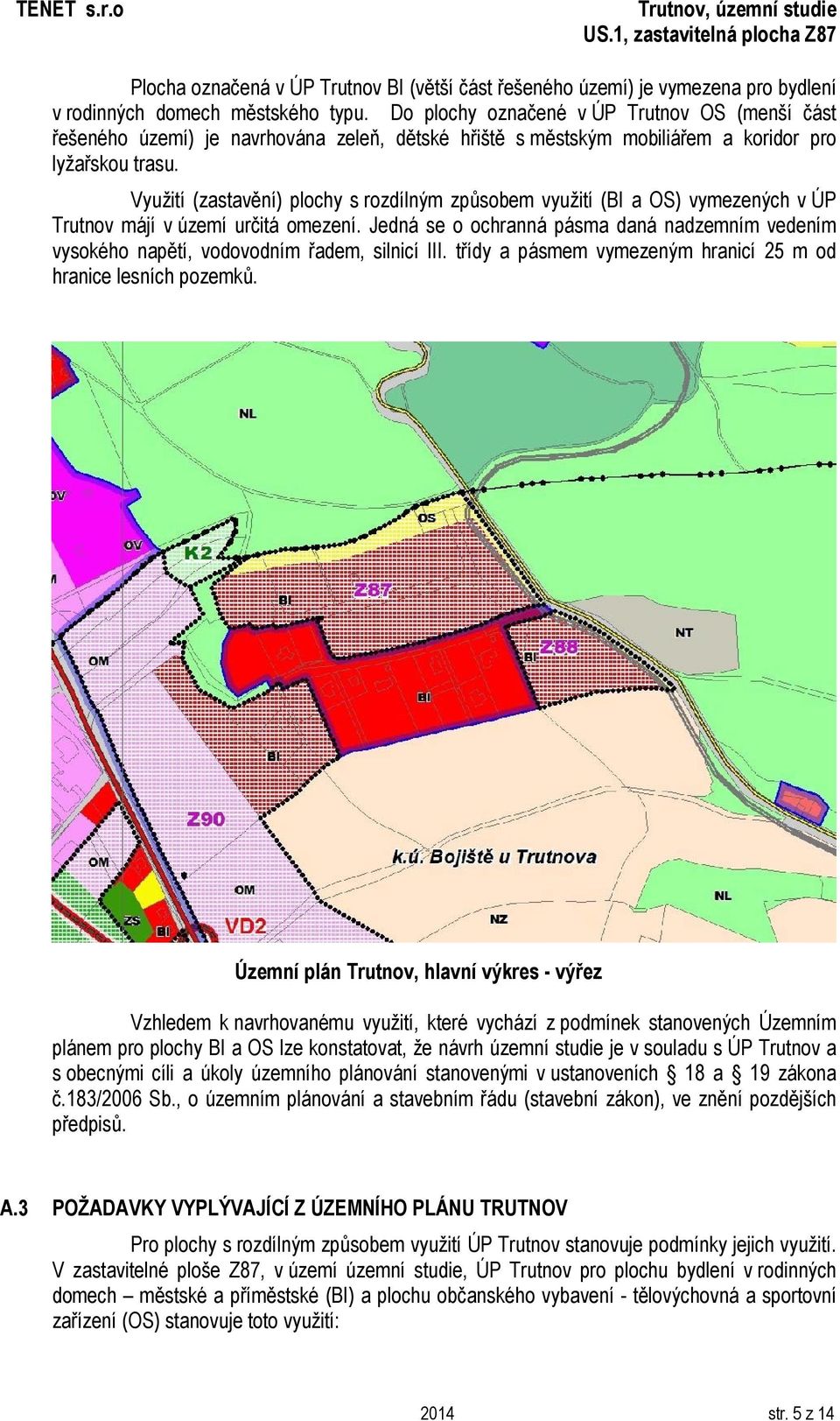 Využití (zastavění) plochy s rozdílným způsobem využití (BI a OS) vymezených v ÚP Trutnov májí v území určitá omezení.