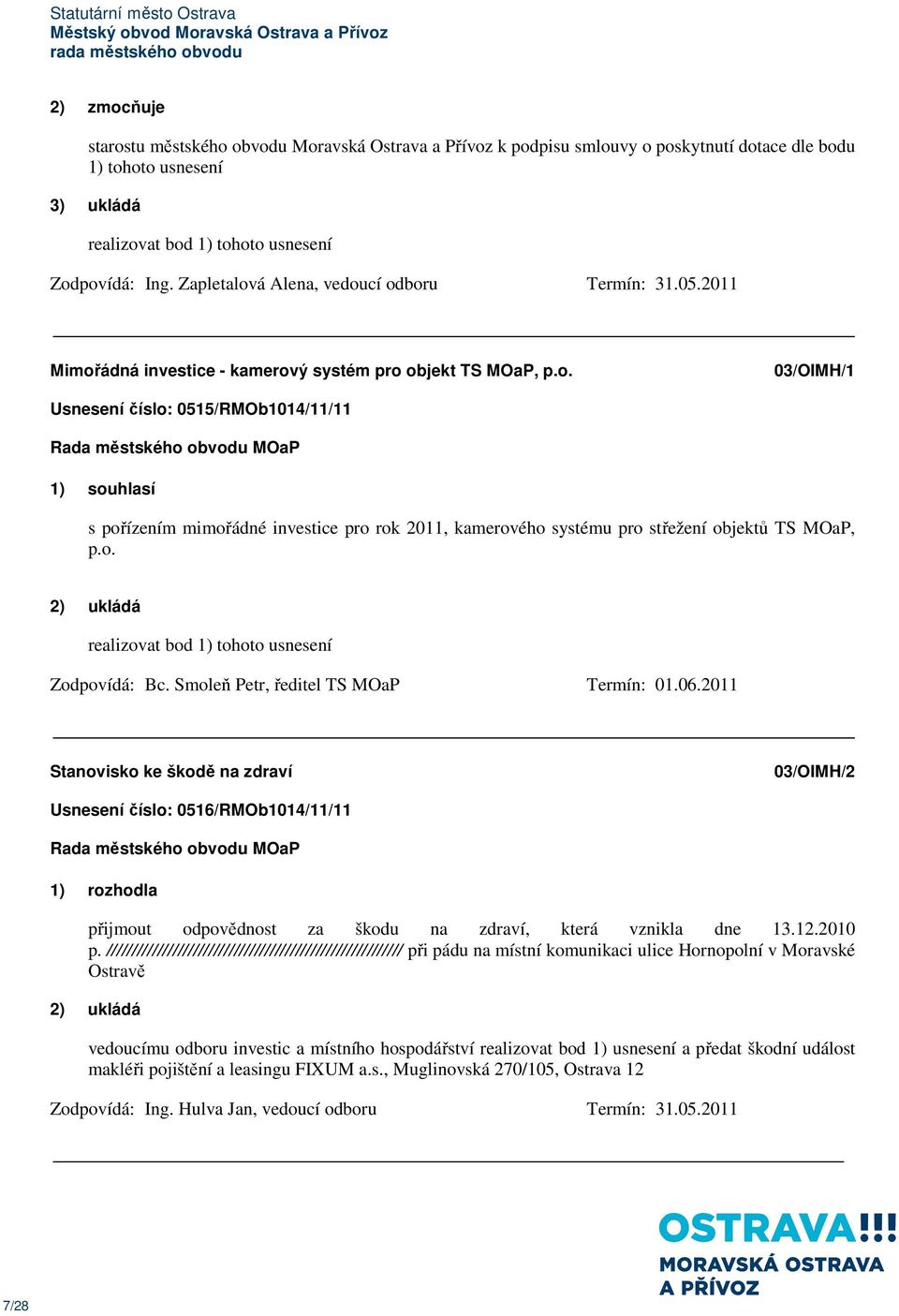 o. Zodpovídá: Bc. Smoleň Petr, ředitel TS MOaP Termín: 01.06.