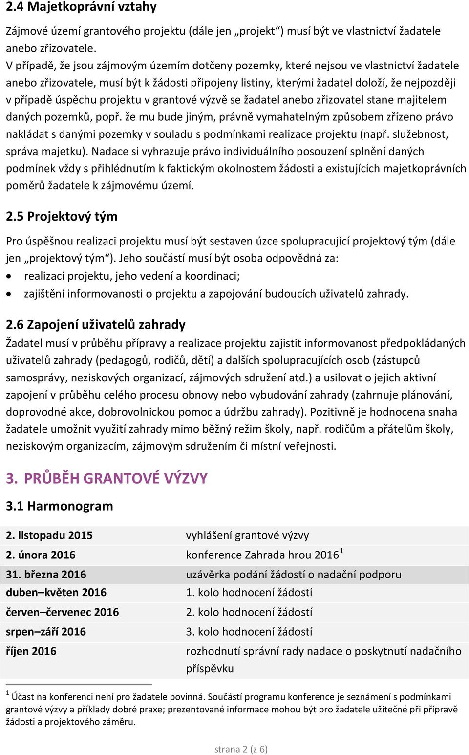 úspěchu projektu v grantové výzvě se žadatel anebo zřizovatel stane majitelem daných pozemků, popř.