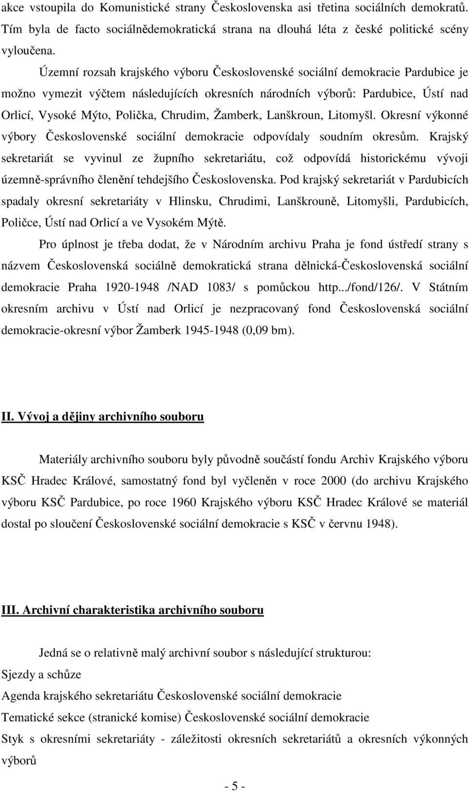 Chrudim, Žamberk, Lanškroun, Litomyšl. Okresní výkonné výbory Československé sociální demokracie odpovídaly soudním okresům.