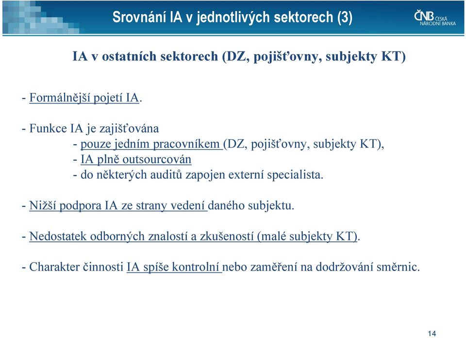 některých auditů zapojen externí specialista. - Nižší podpora IA ze strany vedení daného subjektu.