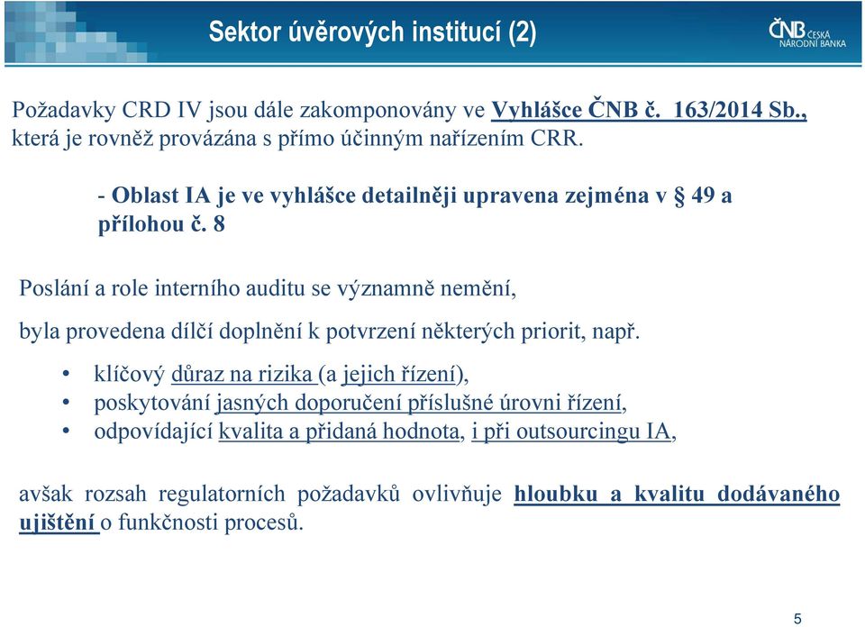 8 Poslání a role interního auditu se významně nemění, byla provedena dílčí doplnění k potvrzení některých priorit, např.