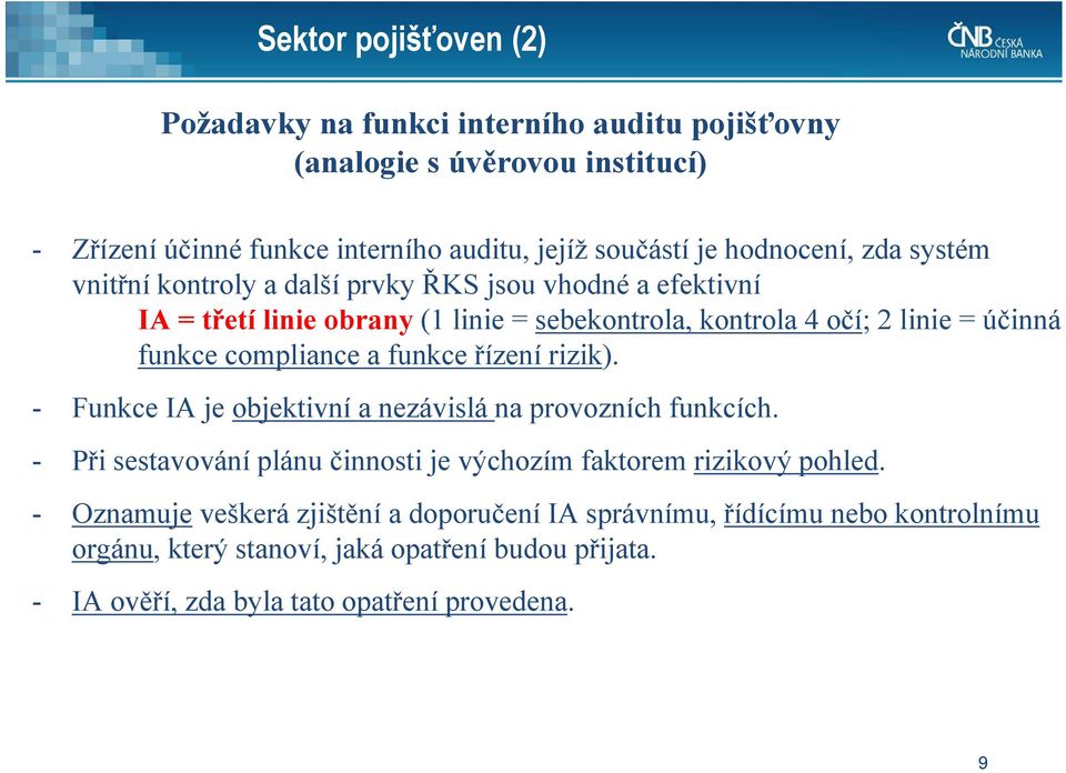 compliance a funkce řízení rizik). - Funkce IA je objektivní a nezávislá na provozních funkcích. - Při sestavování plánu činnosti je výchozím faktorem rizikový pohled.