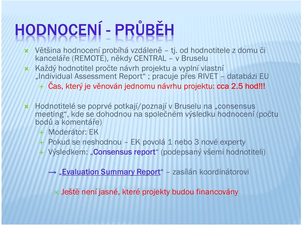 přes RIVET databázi EU Čas, který je věnován jednomu návrhu projektu: cca 2.5 hod!