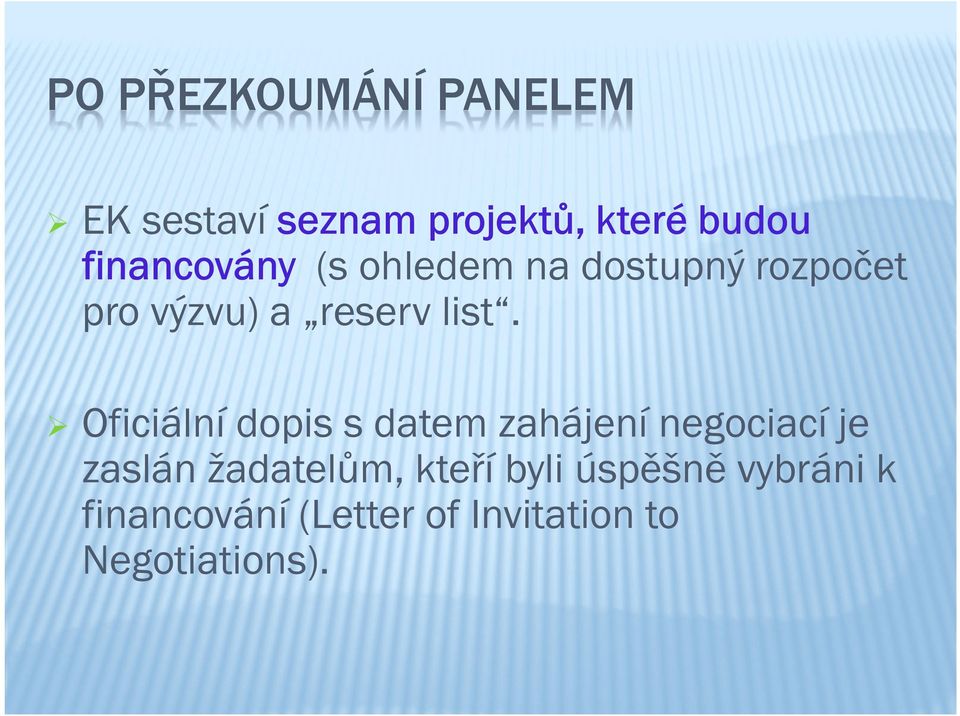 Oficiální dopis s datem zahájení negociací je zaslán žadatelům, kteří