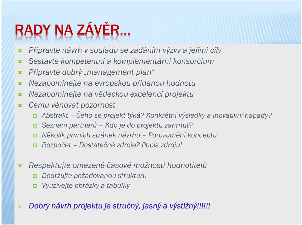 hodnotitelů Abstrakt Čeho se projekt týká? Konkrétní výsledky a inovativní nápady? Seznam partnerů Kdo je do projektu zahrnut?