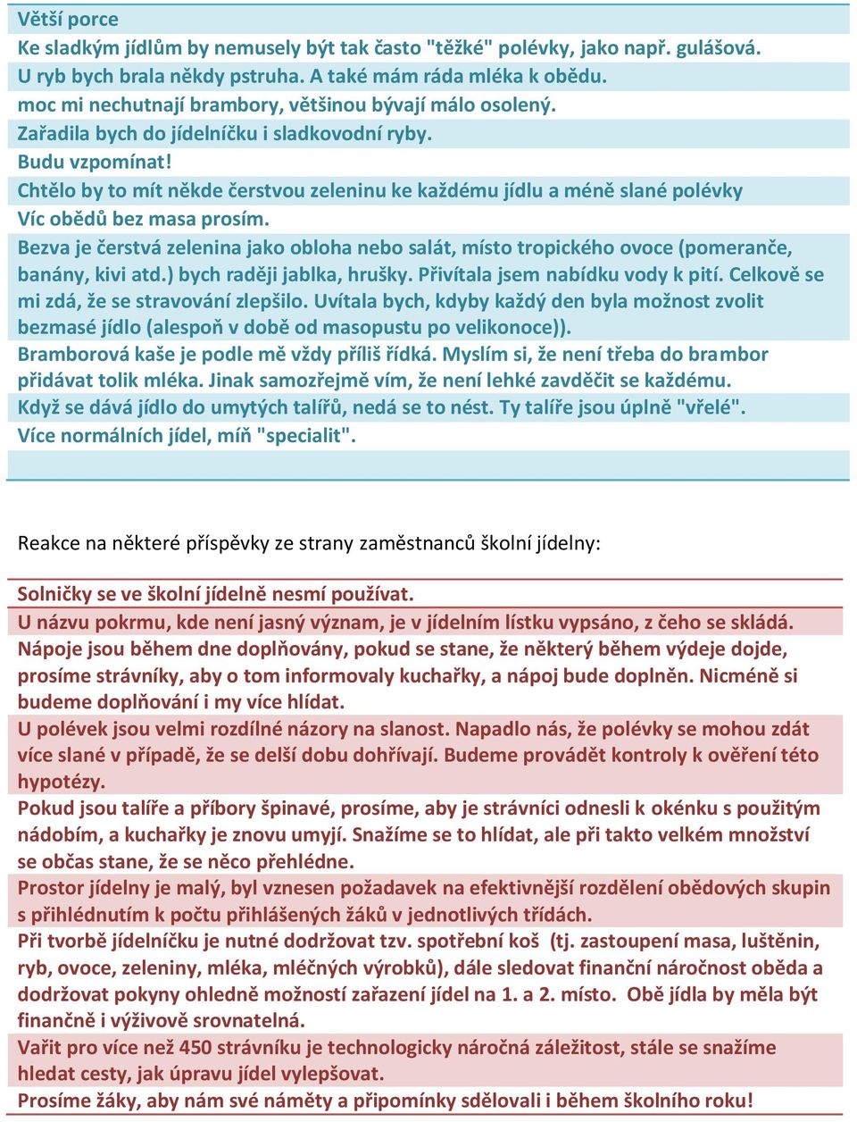 Chtělo by to mít někde čerstvou zeleninu ke každému jídlu a méně slané polévky Víc obědů bez masa prosím.