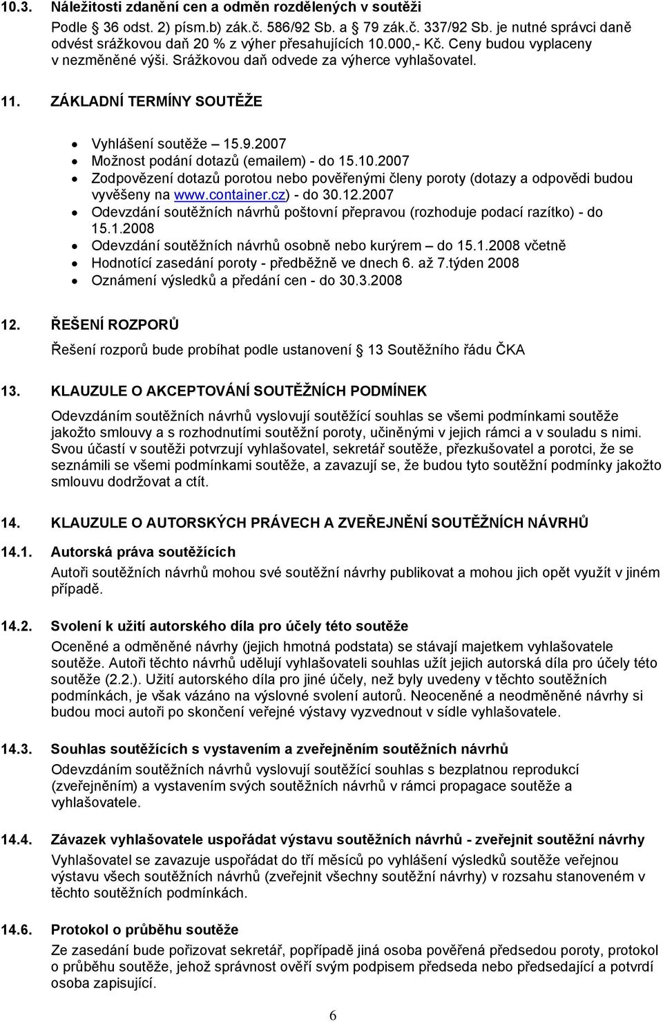 2007 Zodpovězení dotazů porotou nebo pověřenými členy poroty (dotazy a odpovědi budou vyvěšeny na www.container.cz) - do 30.12.