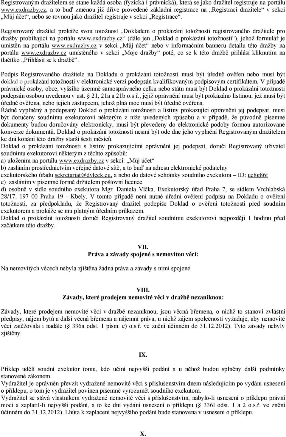 Registrovaný dražitel prokáže svou totožnost Dokladem o prokázání totožnosti registrovaného dražitele pro dražby probíhající na portálu www.exdrazby.